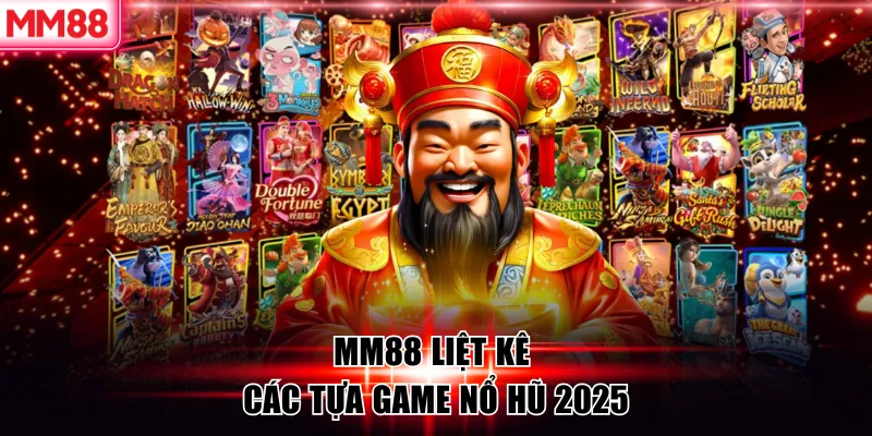 MM88 liệt kê các tựa game nổ hũ 2025