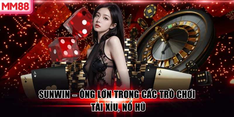 Trải Nghiệm Top 10 Cổng Game Uy Tín 2026 Được MM88 Nhắc Đến 9 Sunwin - ông lớn trong các trò chơi tài xỉu, nổ hũ