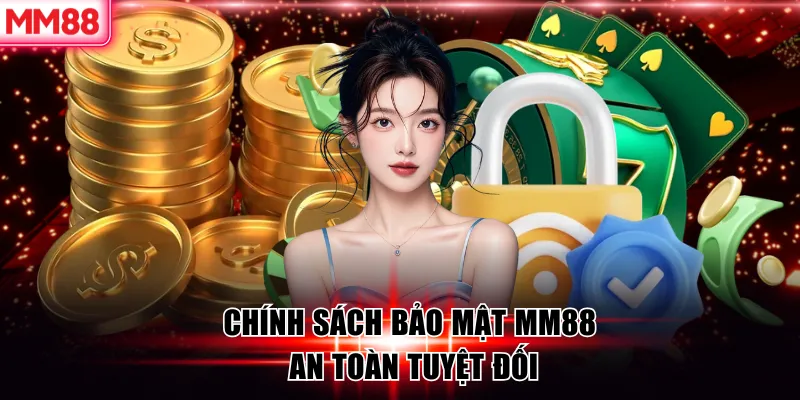 Chính sách bảo mật MM88 an toàn tuyệt đối